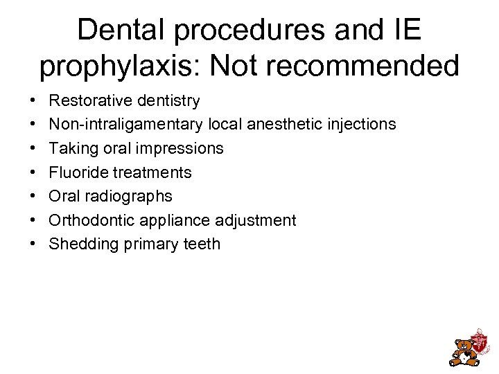 Dental procedures and IE prophylaxis: Not recommended • • Restorative dentistry Non-intraligamentary local anesthetic