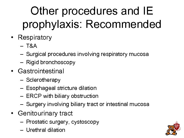 Other procedures and IE prophylaxis: Recommended • Respiratory – T&A – Surgical procedures involving