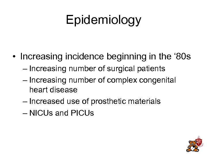 Epidemiology • Increasing incidence beginning in the ‘ 80 s – Increasing number of