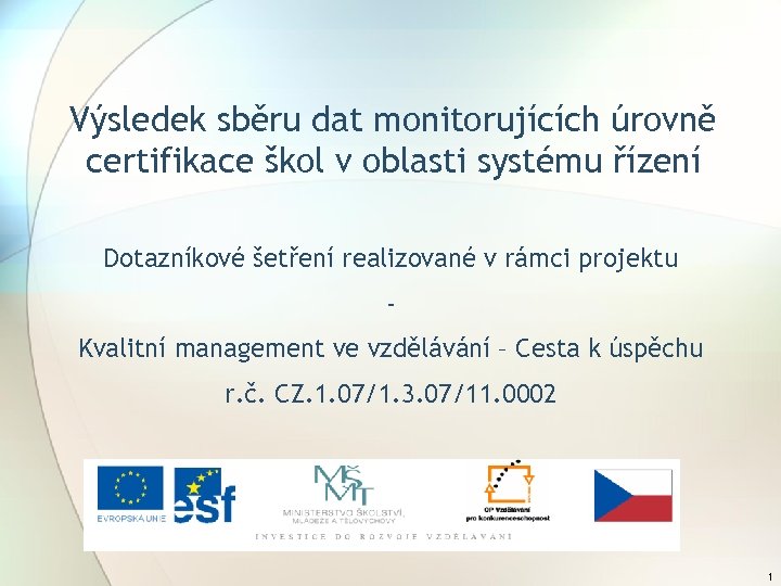 Výsledek sběru dat monitorujících úrovně certifikace škol v oblasti systému řízení Dotazníkové šetření realizované