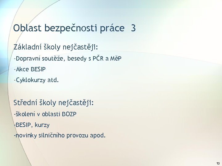 Oblast bezpečnosti práce 3 Základní školy nejčastěji: -Dopravní soutěže, besedy s PČR a MěP
