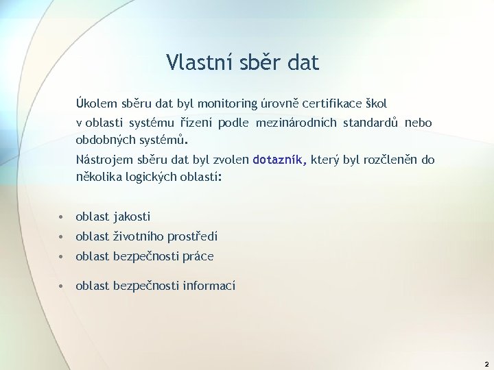 Vlastní sběr dat Úkolem sběru dat byl monitoring úrovně certifikace škol v oblasti systému