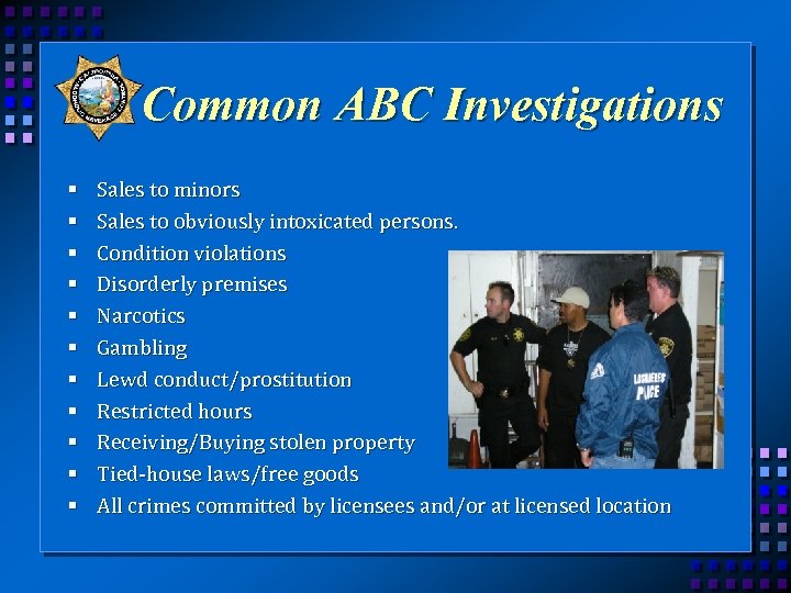 Common ABC Investigations § § § Sales to minors Sales to obviously intoxicated persons.