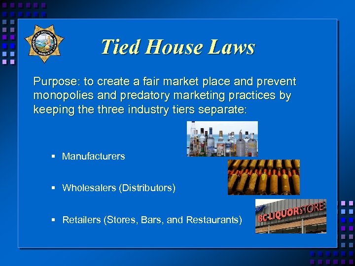 Tied House Laws Purpose: to create a fair market place and prevent monopolies and