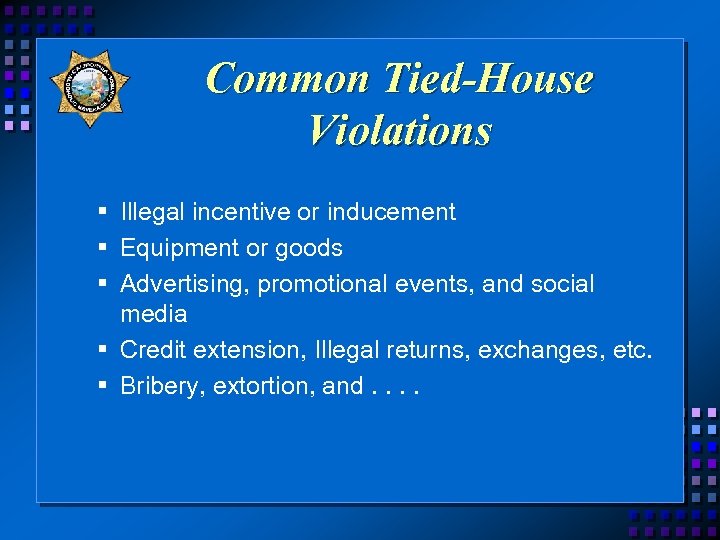 Common Tied-House Violations § Illegal incentive or inducement § Equipment or goods § Advertising,