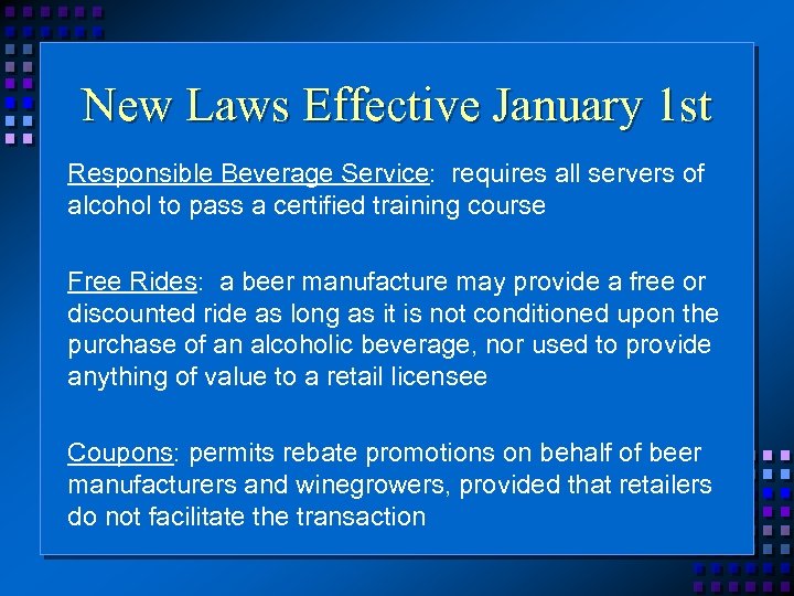 New Laws Effective January 1 st Responsible Beverage Service: requires all servers of alcohol