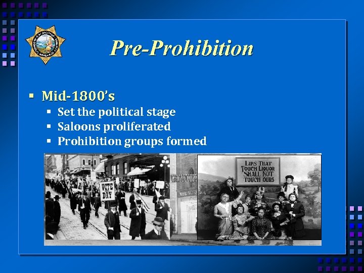 Pre-Prohibition § Mid-1800’s § Set the political stage § Saloons proliferated § Prohibition groups