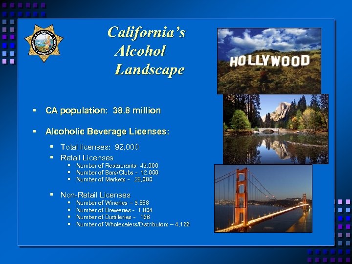 California’s Alcohol Landscape § CA population: 38. 8 million § Alcoholic Beverage Licenses: §