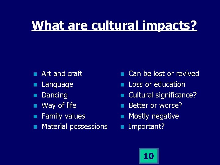 What are cultural impacts? n n n Art and craft Language Dancing Way of