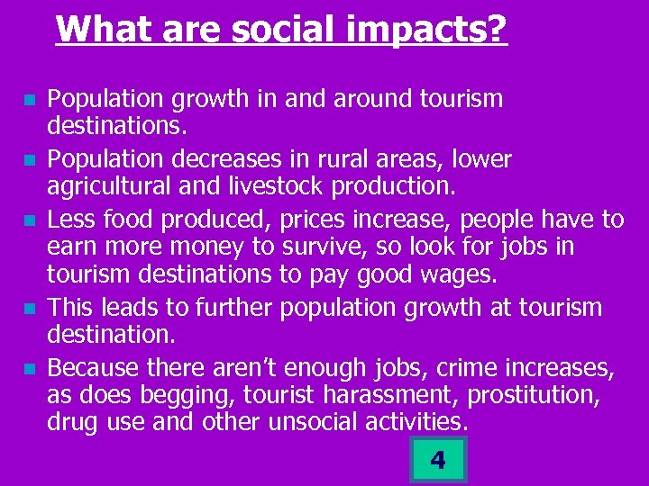 What are social impacts? n n n Population growth in and around tourism destinations.