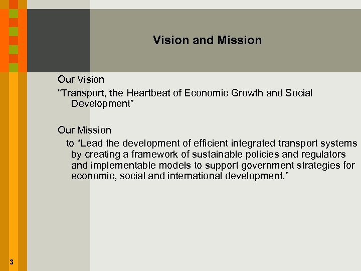 Vision and Mission Our Vision “Transport, the Heartbeat of Economic Growth and Social Development”