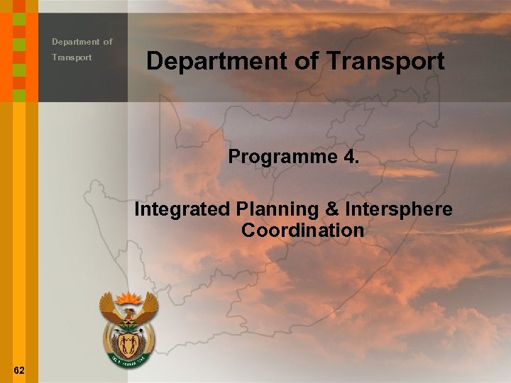 Department of Transport Programme 4. Integrated Planning & Intersphere Coordination 62 