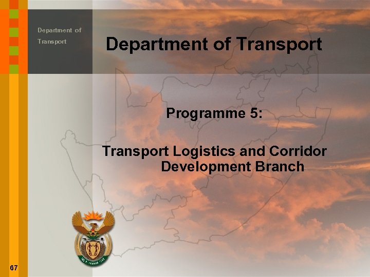 Department of Transport Programme 5: Transport Logistics and Corridor Development Branch 67 