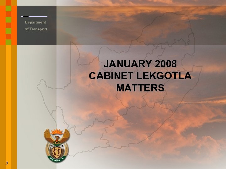 Department of Transport JANUARY 2008 CABINET LEKGOTLA MATTERS 7 