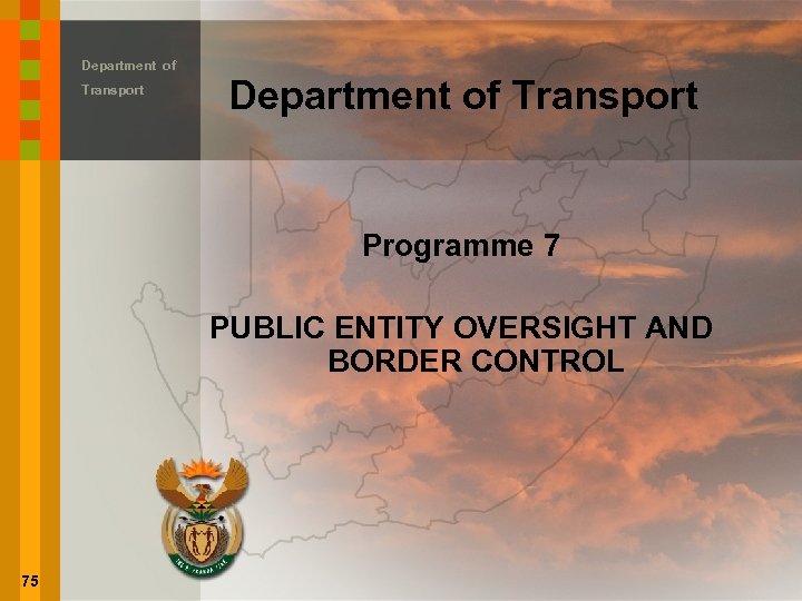 Department of Transport Programme 7 PUBLIC ENTITY OVERSIGHT AND BORDER CONTROL 75 