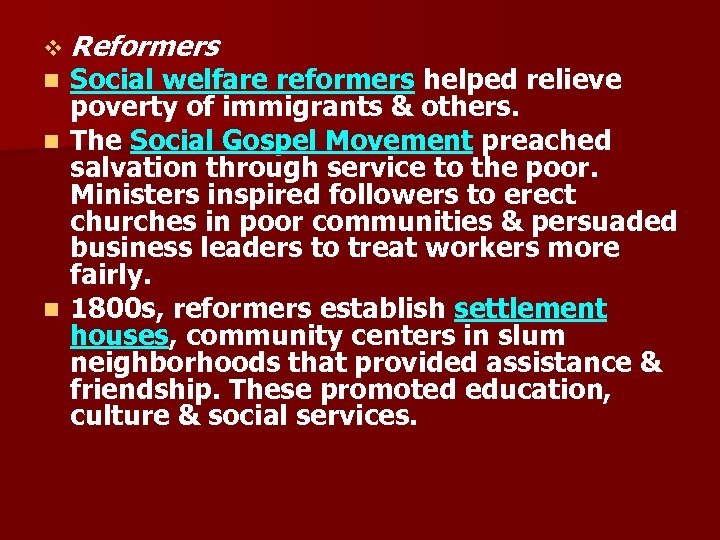 v Reformers n Social welfare reformers helped relieve poverty of immigrants & others. n