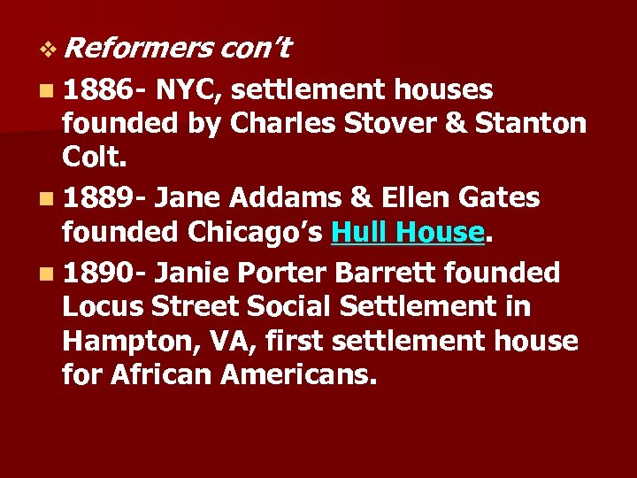 v Reformers n 1886 con’t NYC, settlement houses founded by Charles Stover & Stanton