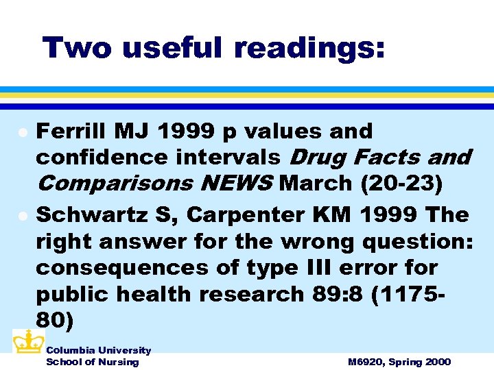 Two useful readings: l l Ferrill MJ 1999 p values and confidence intervals Drug