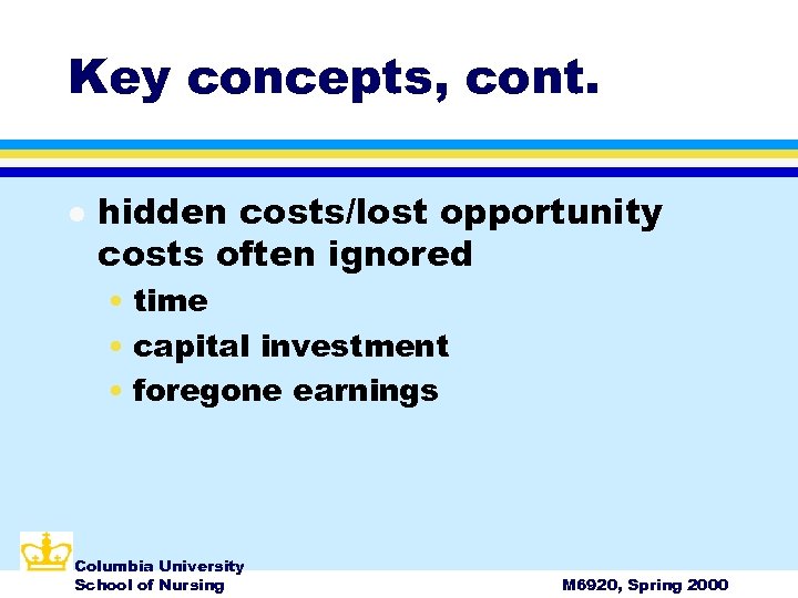 Key concepts, cont. l hidden costs/lost opportunity costs often ignored • time • capital