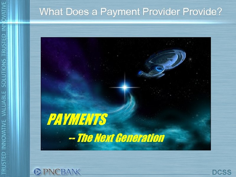 What Does a Payment Provider Provide? PAYMENTS -- The Next Generation 