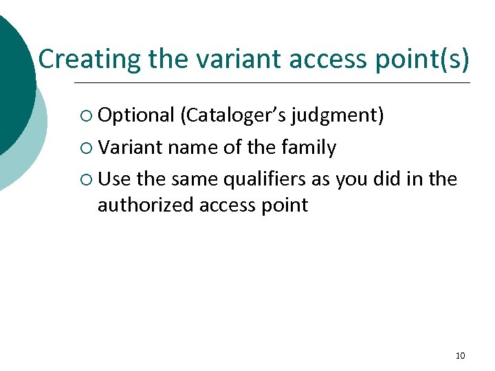 Creating the variant access point(s) ¡ Optional (Cataloger’s judgment) ¡ Variant name of the