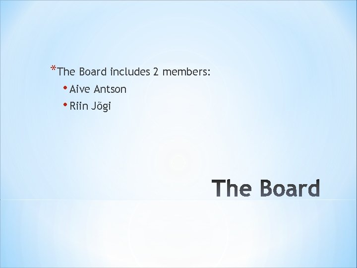 *The Board includes 2 members: • Aive Antson • Riin Jõgi 