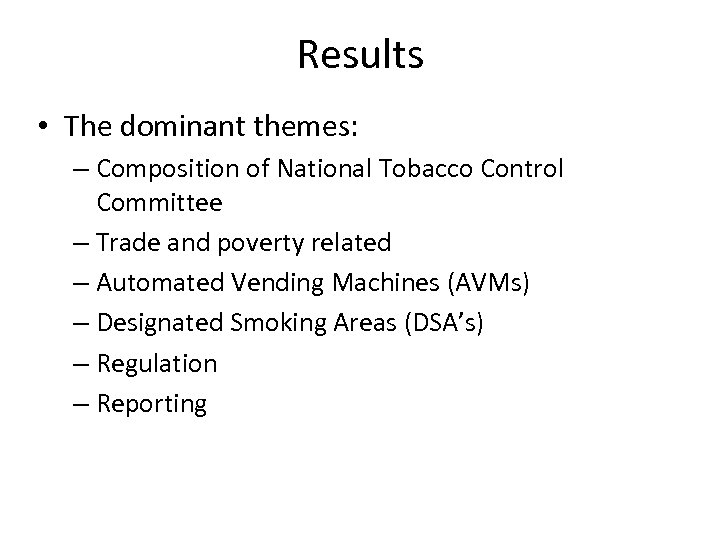 Results • The dominant themes: – Composition of National Tobacco Control Committee – Trade