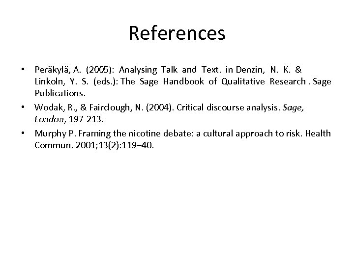 References • Peräkylä, A. (2005): Analysing Talk and Text. in Denzin, N. K. &