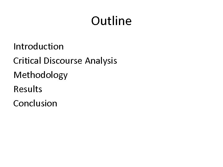 Outline Introduction Critical Discourse Analysis Methodology Results Conclusion 