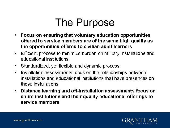 The Purpose • Focus on ensuring that voluntary education opportunities offered to service members