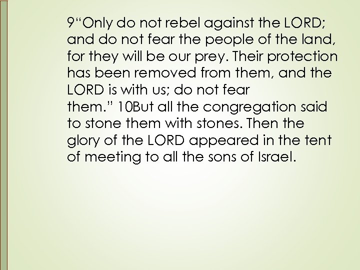 9“Only do not rebel against the LORD; and do not fear the people of