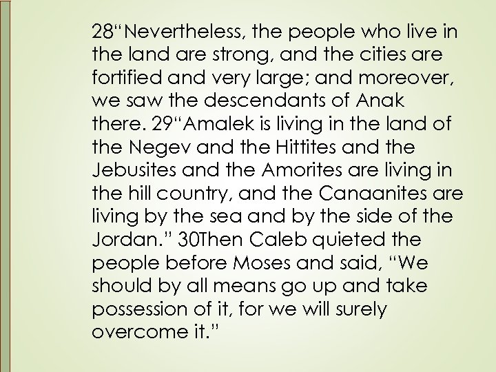 28“Nevertheless, the people who live in the land are strong, and the cities are