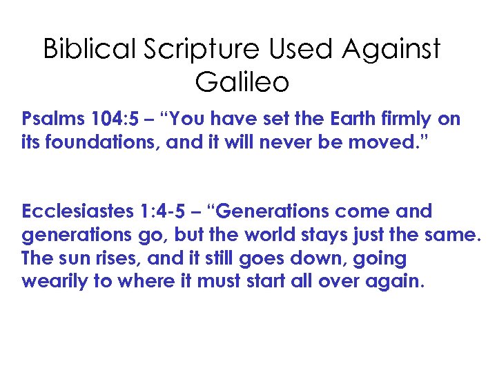 Biblical Scripture Used Against Galileo Psalms 104: 5 – “You have set the Earth