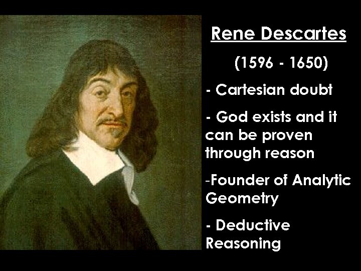 Rene Descartes (1596 - 1650) - Cartesian doubt - God exists and it can