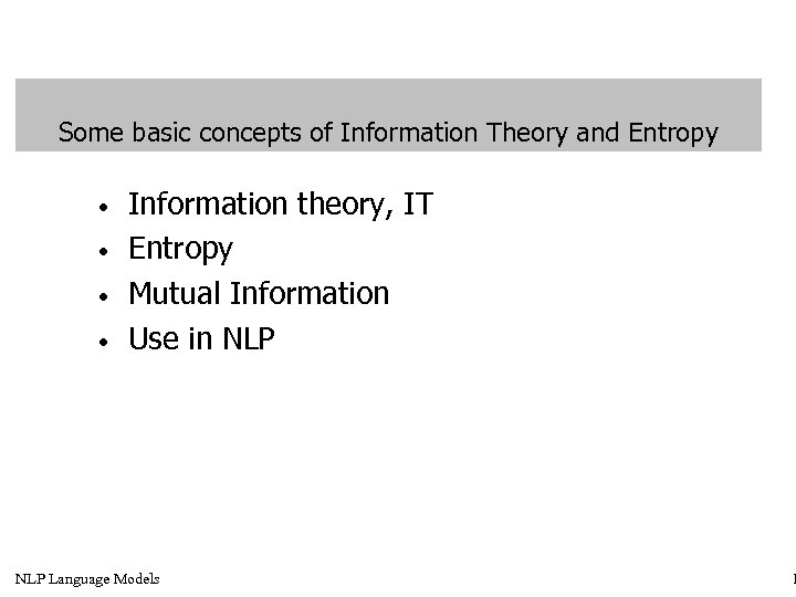 Some basic concepts of Information Theory and Entropy • • Information theory, IT Entropy