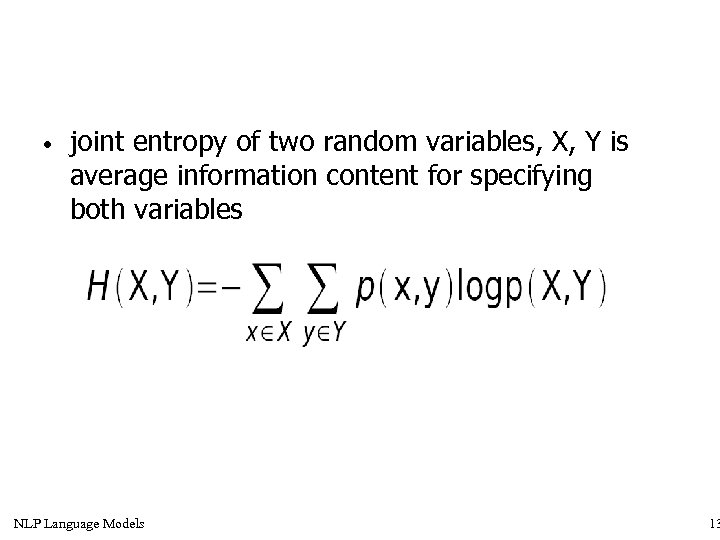  • joint entropy of two random variables, X, Y is average information content