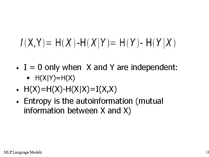  • I = 0 only when X and Y are independent: • H(X|Y)=H(X)