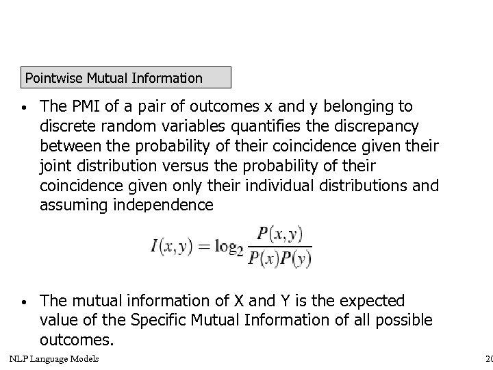 Pointwise Mutual Information • The PMI of a pair of outcomes x and y