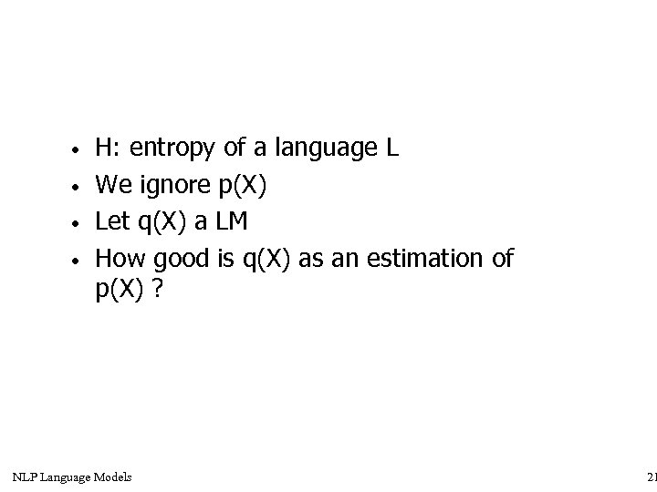  • • H: entropy of a language L We ignore p(X) Let q(X)