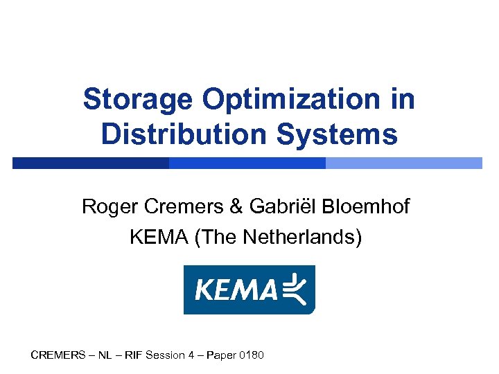 Storage Optimization in Distribution Systems Roger Cremers & Gabriël Bloemhof KEMA (The Netherlands) CREMERS
