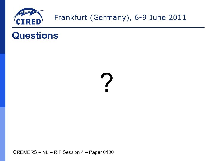Frankfurt (Germany), 6 -9 June 2011 Questions ? CREMERS – NL – RIF Session