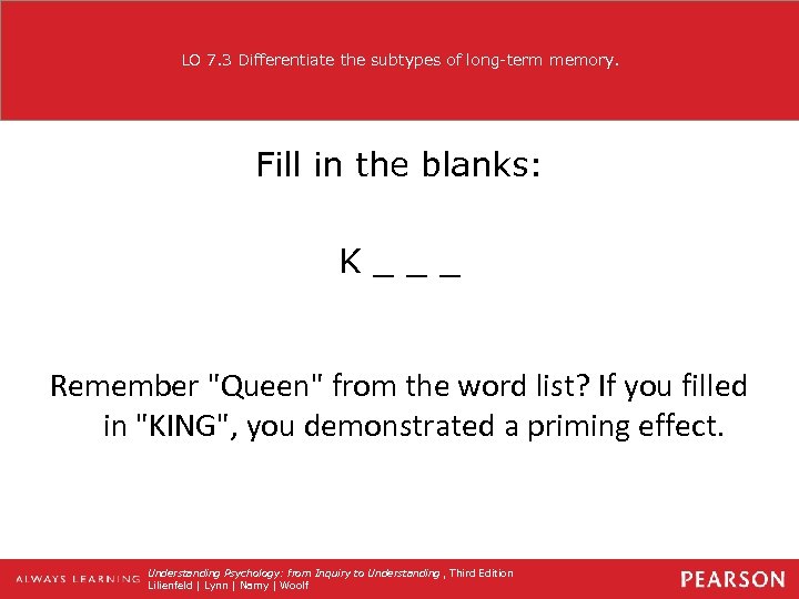 LO 7. 3 Differentiate the subtypes of long-term memory. Fill in the blanks: K___