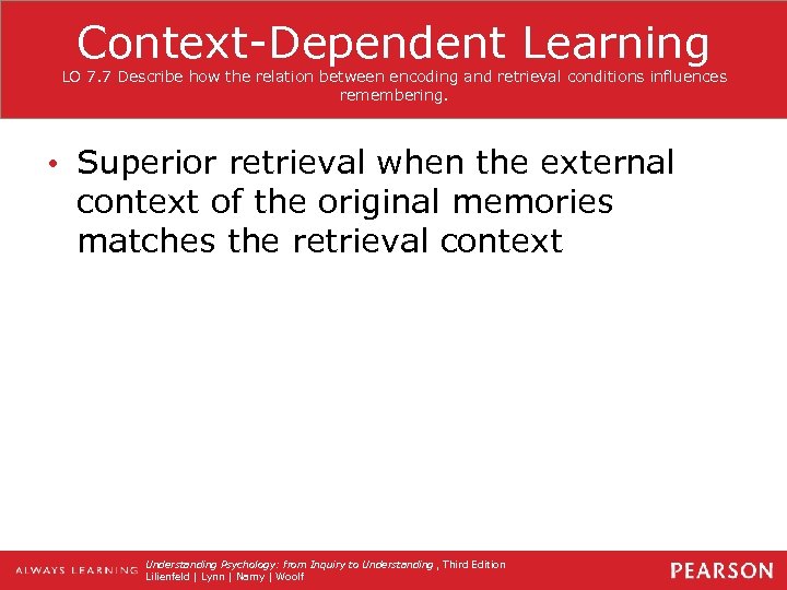 Context-Dependent Learning LO 7. 7 Describe how the relation between encoding and retrieval conditions