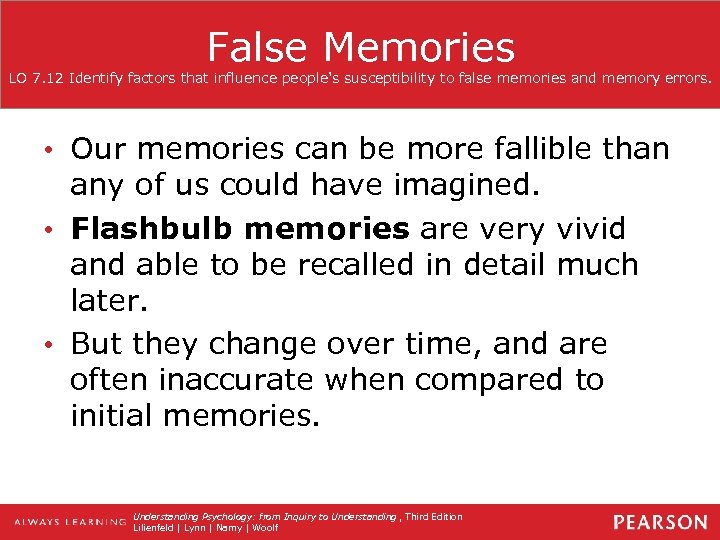 False Memories LO 7. 12 Identify factors that influence people's susceptibility to false memories