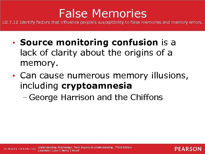False Memories LO 7. 12 Identify factors that influence people's susceptibility to false memories