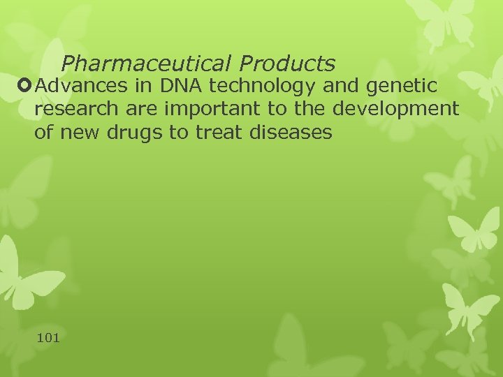 Pharmaceutical Products Advances in DNA technology and genetic research are important to the development