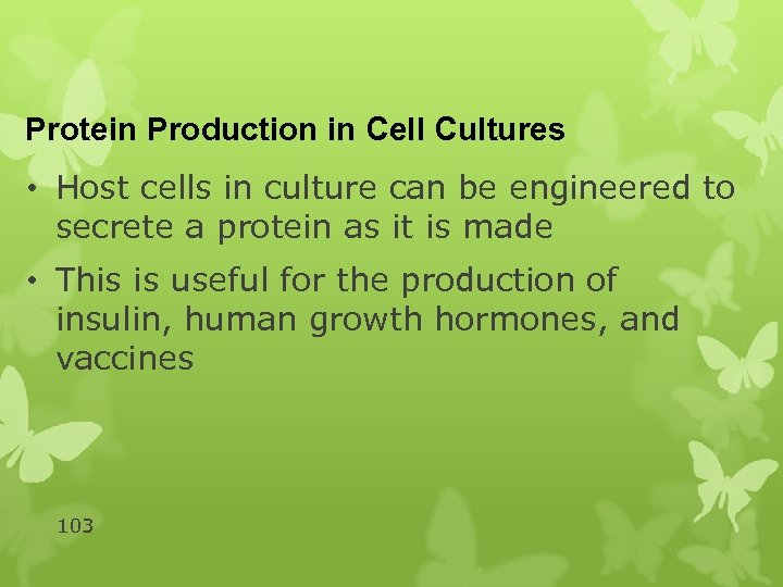 Protein Production in Cell Cultures • Host cells in culture can be engineered to