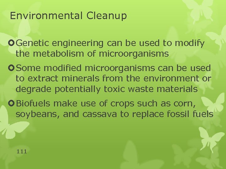 Environmental Cleanup Genetic engineering can be used to modify the metabolism of microorganisms Some