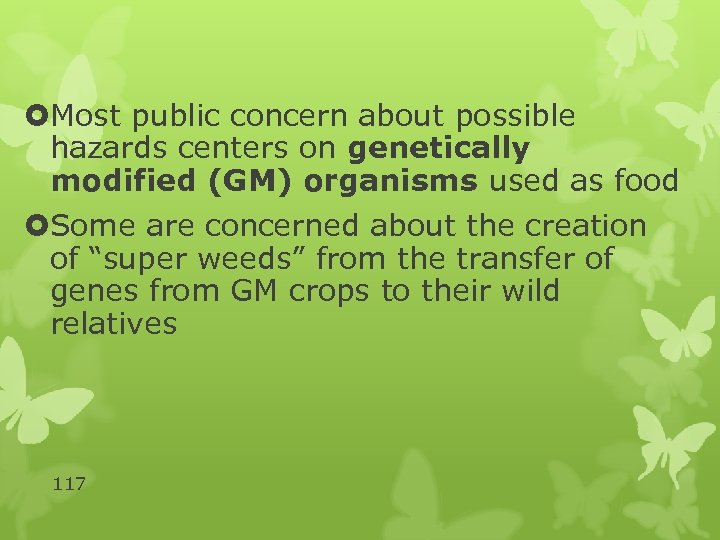  Most public concern about possible hazards centers on genetically modified (GM) organisms used