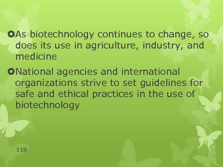  As biotechnology continues to change, so does its use in agriculture, industry, and